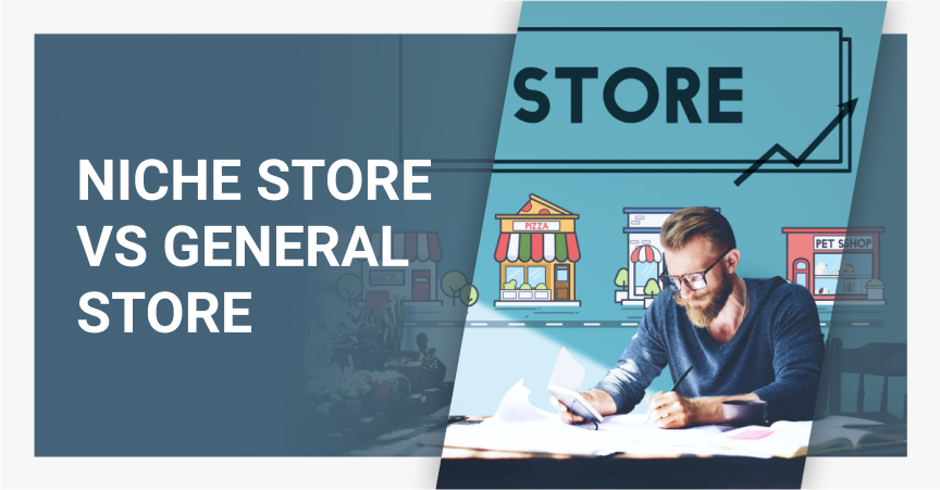 Comparing a niche store vs a general store &ndash; the benefits and drawbacks of each.