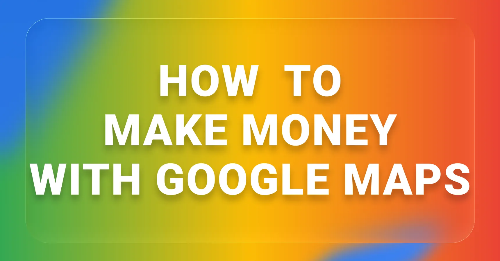 Main and featured image for article about how to make money with Google Maps.